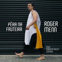 Pêra Na Fruteira - Roger Menn, Márcio Pazin, Copans