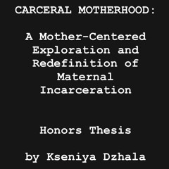 Episode 104-Carceral Motherhood-Honors Thesis by Kseniya Dzhala