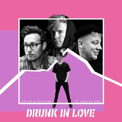 Uplink & Svniivan - Drunk In Love (ft.Harley Bird)