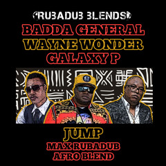 Badda General, Wayne Wonder & Galaxy P - Jump (Max RubaDub Afro Blend)