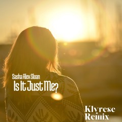 Sasha Alex Sloan - Is It Just Me? (Klyrese Remix) [Explicit]