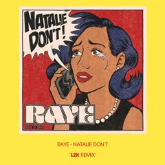 RAYE - Natalie Don't (L2K Remix) [Low Sound Quality]