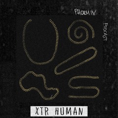 Phormix Podcast #210 XTR HUMAN
