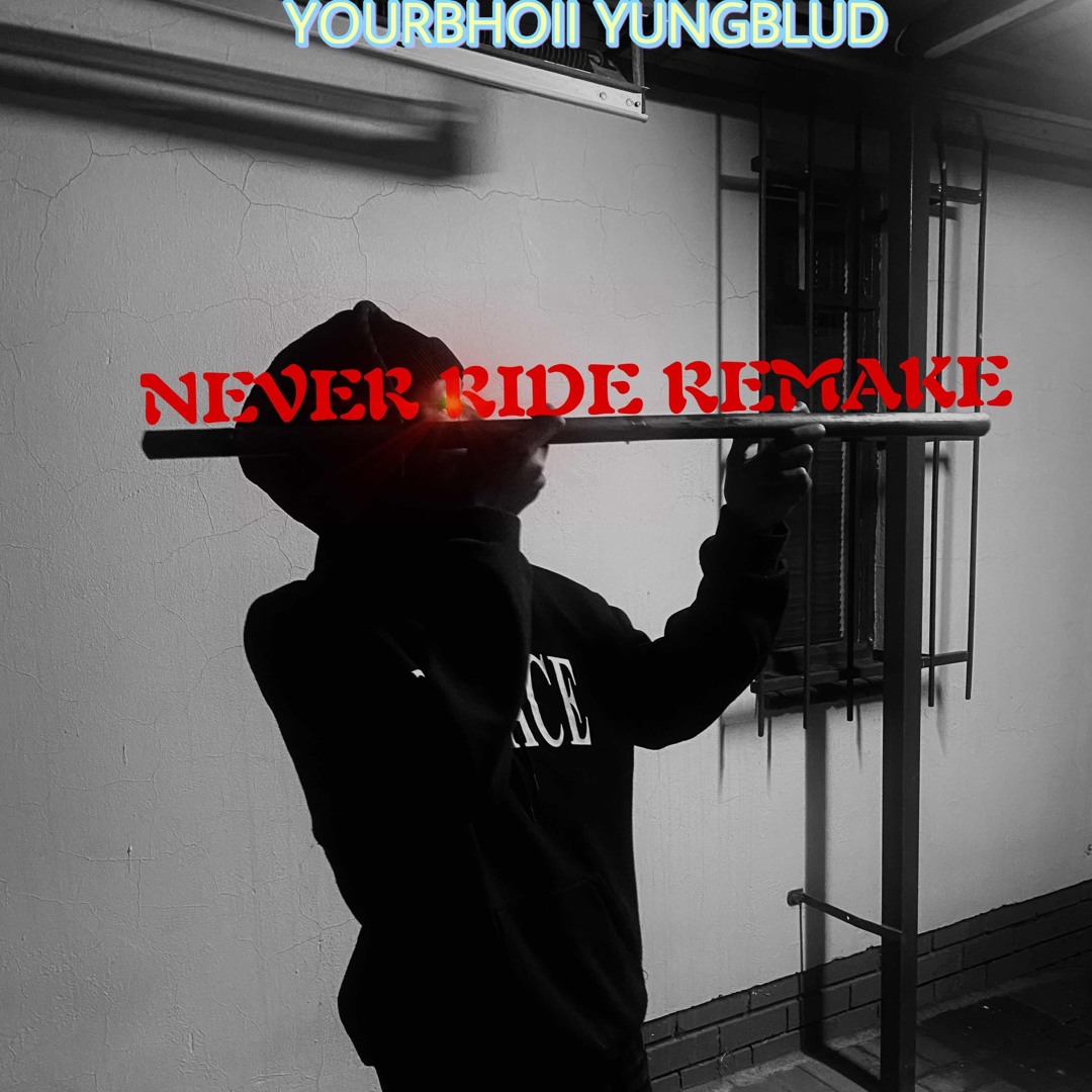 Never Ride Remix Stream NEVER RIDE REMAKE(official audio) by YOURBHOII _YUNGBLUD ...