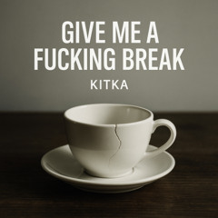 Give Me a Fucking Break (432 Hz)