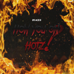 Ace B - How You On Hotz?