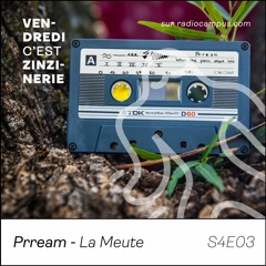 S4#3 - Prream (La Meute)- Vendredi c'est Zinzinerie