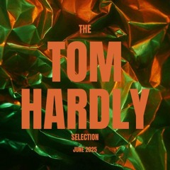 The Tom Hardly Selection June 2025