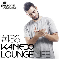 KANEDO - LOUNGE LIFE Ep.186 (Deep Edition)