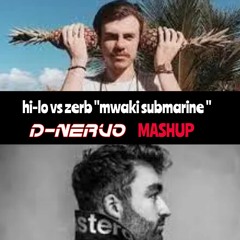 Hi Lo Vs Zerb -mwaki Submarine -  (D-NERVO MASHUP)