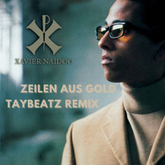 Xavier Naidoo - Zeilen aus Gold (TAYBEATZ REMIX)