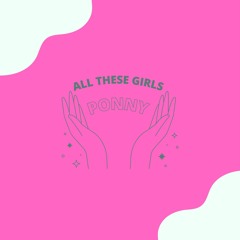 All These Girls - PONNY