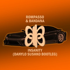 Rompasso & Bandana - Insanity (Danylo Sushko Bootleg) (PROVISIONAL DEMO)