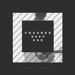 Foushee - Deep end (Treepy Remix)