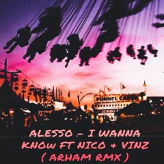 ALESSO - I Wanna Know Ft Nico & Vinz ( ARHAM RMX )
