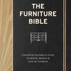 [ACCESS] [EPUB KINDLE PDF EBOOK] The Furniture Bible: Everything You Need to Know to