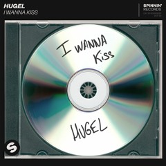 HUGEL - I Wanna Kiss [OUT NOW]