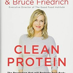 [Get] [KINDLE PDF EBOOK EPUB] Clean Protein: The Revolution that Will Reshape Your Bo