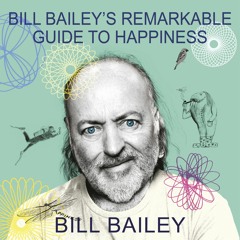 BILL BAILEY'S REMARKABLE GUIDE TO HAPPINESS written and read by Bill Bailey - audiobook extract