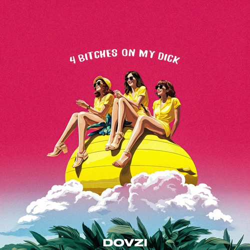 DOVZI - 4 Bitches On My Dick (Original Mix)
