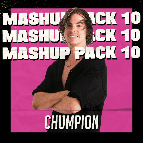 Chumpion Mashup Pack Vol 10