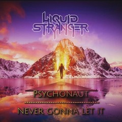 Never Gonna Let It // Psychonaut