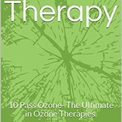 [GET] PDF 📩 Ozone Therapy: 10 Pass Ozone- The ULTIMATE Ozone Therapy by  Caroline Ca