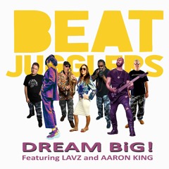 Beat Jugglers - Dream Big - Ft. Lavz & Aaron King