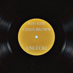 KISS KISS-Chris Brown{UNLUCKIEST BOOTLEG}