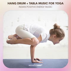 Hang Drum + Tabla | MUSIC for YOGA | Indian Positive Energy Music | Background Instrumental Music