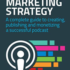 View EBOOK 💑 Podcasting Marketing Strategy: A Complete Guide to Creating, Publishing