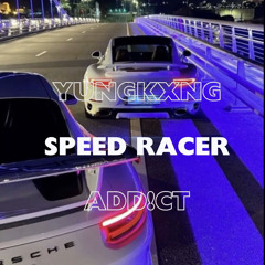YungKxng X ADD!CT- SpeedRacer