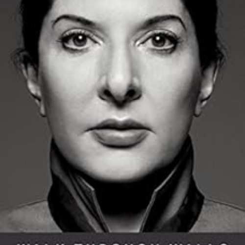 [Access] PDF 📖 Walk Through Walls: A Memoir by Marina Abramovic EPUB KINDLE PDF EBOO