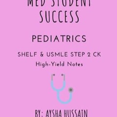 🍸[pdf] [EPUB] MED STUDENT SUCCESS HIGH-YIELD PEDIATRICS SHELF EXAM AND USMLE STEP 2C