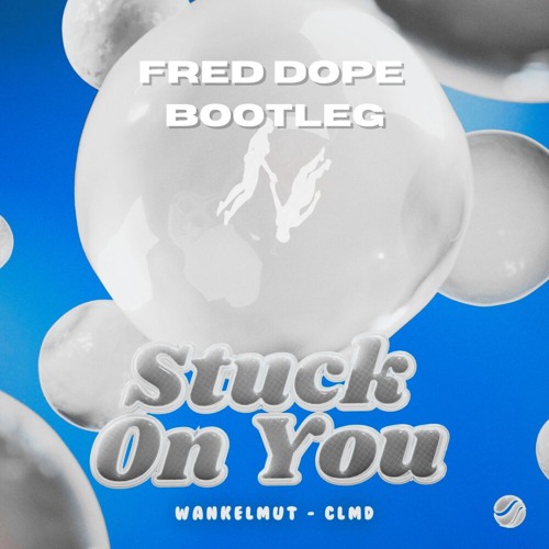 Wankelmut & CLMD - Stuck On You (Fred Dope Bootleg)