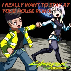 [Cyberpunk: Edgerunners] I Really Want to Stay at Your House (Jyang's House Remix)