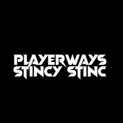 PlayerrWays - Stincy Stinc