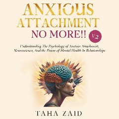 Ebook PDF  ⚡ Anxious Attachment No More!! V2: Understanding the Psychology of Anxious Attachment,