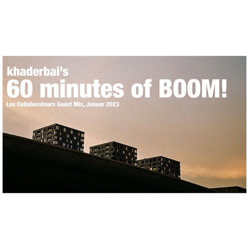 khaderbai's 30 minutes of BOOM! 60 minutes Special – Les Collaborateurs Guest Mix, January 2023