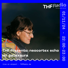 THF Presents: neocortex echo w/ galaxaura // 01.11.24