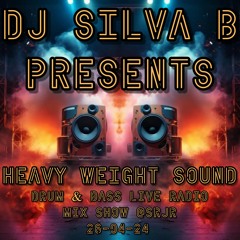 DJ SILVA B -PRESENTS- HEAVY WEIGHT SOUND - DRUM & BASS LIVE RADIO MIX SHOW @SRJR 26 - 04 - 2024