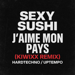 SEXY SUSHI - J'aime Mon Pays (KIWIXX Remix)