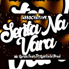 Senta Na Vara ' Arrocha Funk " Mc Guina Ft Dj Garfield Prod