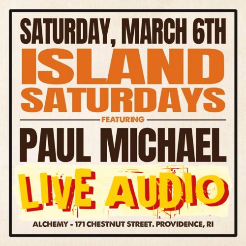 PAUL MICHAEL LIVE AT ISLAND SATURDAYS - MARCH 5TH, 2022