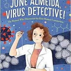 Open PDF June Almeida, Virus Detective!: The Woman Who Discovered the First Human Coronavirus by Suz