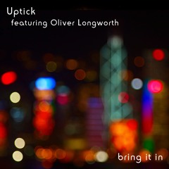 Uptick - Bring It In (feat. Oliver Longworth)