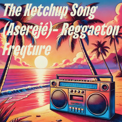 The Ketchup Song (Aserejé) - Freqture Reggaeton Mix