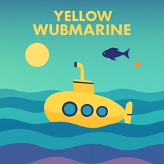 The Yellow Wubmarine