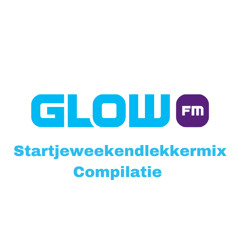 Glow FM Startjeweekendlekkermix Compilatie #5 2025