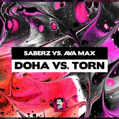 SaberZ vs. Ava Max - Doha vs. Torn (KARDIEL Mashup) [SUPPORTED BY: NIK COOPER MUSIC]